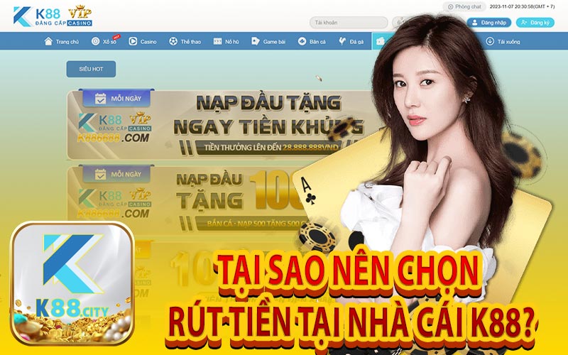 Tại Sao Nên Chọn Rút Tiền Tại Nhà Cái K88?